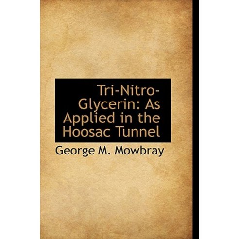 Tri-Nitro-Glycerin: As Applied in the Hoosac Tunnel Paperback, BiblioLife