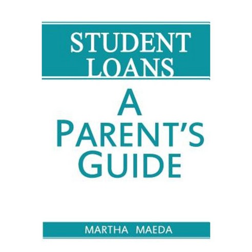 Student Loans: A Parent''s Guide Paperback, Createspace