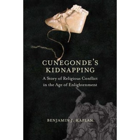 Cunegonde''s Kidnapping: A Story of Religious Conflict in the Age of Enlightenment Hardcover, Yale University Press