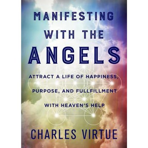 Manifesting with the Angels: Attract a Life of Happiness Purpose and Fulfillment with Heaven''s Help Paperback, Hay House
