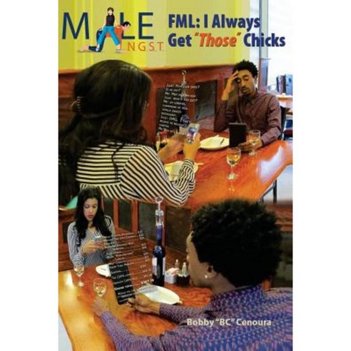 Male Angst: Fml I Always Get "Those" Chicks Paperback, Createspace Independent Publishing Platform
