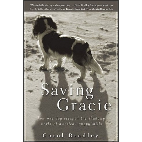 Saving Gracie: How One Dog Escaped the Shadowy World of American Puppy Mills Hardcover, Howell (TP)