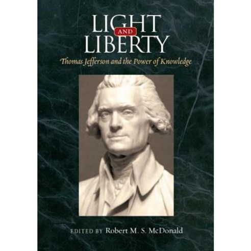 Light and Liberty: Thomas Jefferson and the Power of Knowledge Hardcover, University of Virginia Press
