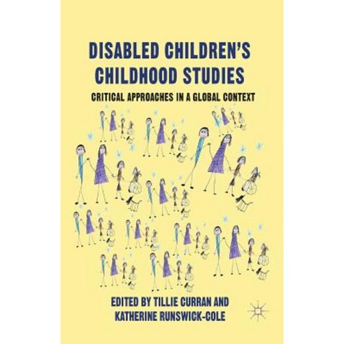Disabled Children''s Childhood Studies: Critical Approaches in a Global Context Paperback, Palgrave MacMillan
