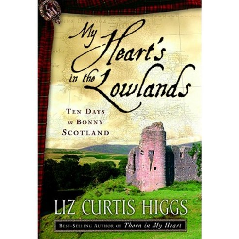 My Heart''s in the Lowlands: Ten Days in Bonny Scotland Paperback, Waterbrook Press