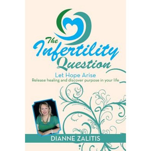 The Infertility Question: Let Hope Arise Paperback, Xlibris Corporation
