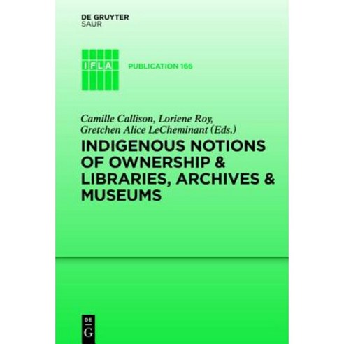 Indigenous Notions of Ownership and Libraries Archives and Museums Hardcover, Walter de Gruyter