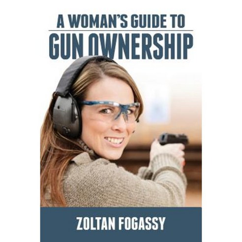 A Woman''s Guide to Gun Ownership Paperback, Createspace