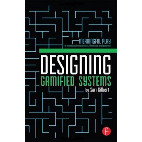 Designing Gamified Systems: Meaningful Play in Interactive Entertainment Marketing and Education Hardcover, Focal Press
