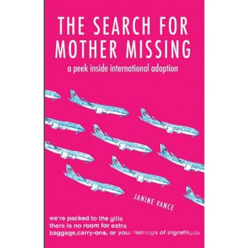 The Search for Mother Missing: A Peek Inside International Adoption Paperback, Createspace Independent Publishing Platform