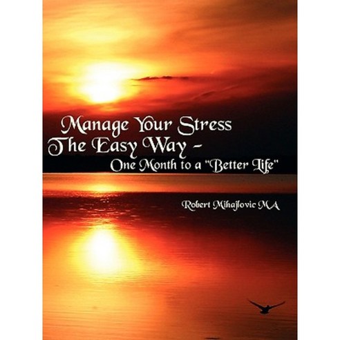 Manage Your Stress the Easy Way: One Month to a Better Life Paperback, Authorhouse