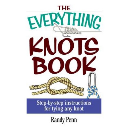 The Everything Knots Book: Step-By-Step Instructions for Tying Any Knot Paperback, Adams Media Corporation