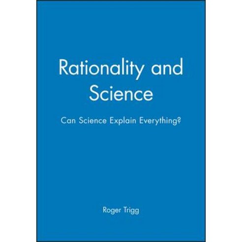 Rationality and Science: Can Science Explain Everything? Paperback, Wiley-Blackwell