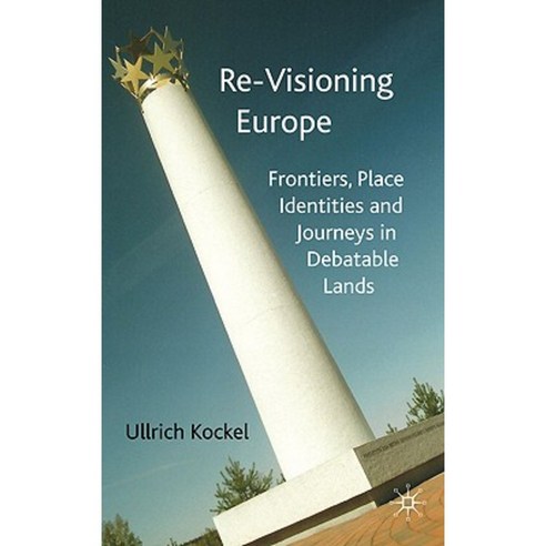 Re-Visioning Europe: Frontiers Place Identities and Journeys in Debatable Lands Hardcover, Palgrave MacMillan