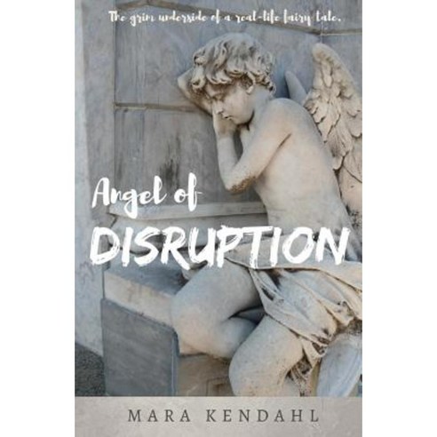 Angel of Disruption: The Grim Underside of a Real-Life Fairy Tale Paperback, Parker Street Books