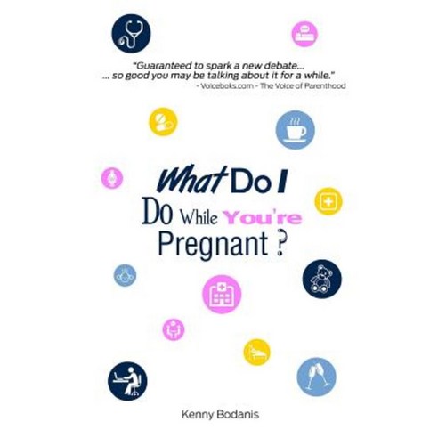 What Do I Do While You''re Pregnant? Paperback, Kenny Bodanis