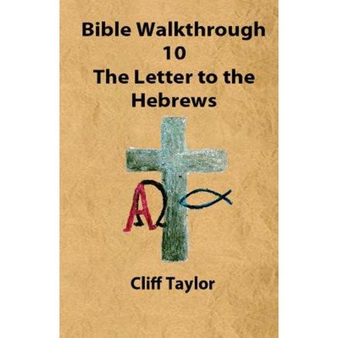 Bible Walkthrough - 10 - Hebrews Paperback, Createspace Independent Publishing Platform