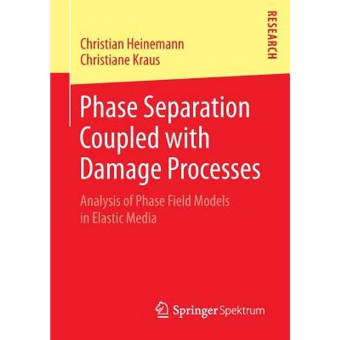 Phase Separation Coupled with Damage Processes: Analysis of Phase Field Models in Elastic Media Paperback, Springer Spektrum