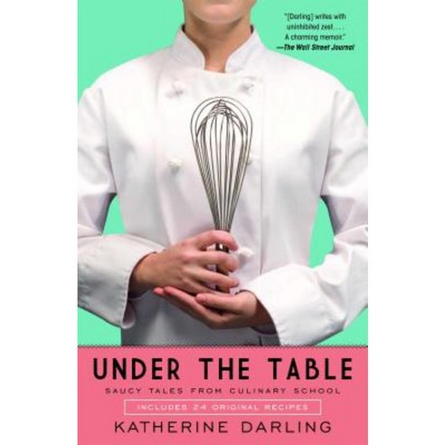 Under the Table: Saucy Tales from Culinary School Paperback, Atria Books
