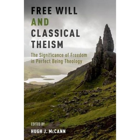 Free Will and Classical Theism: The Significance of Freedom in Perfect Being Theology Hardcover, Oxford University Press, USA