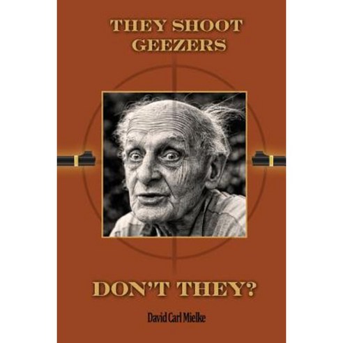 They Shoot Geezers Don''t They? Paperback, Createspace Independent Publishing Platform