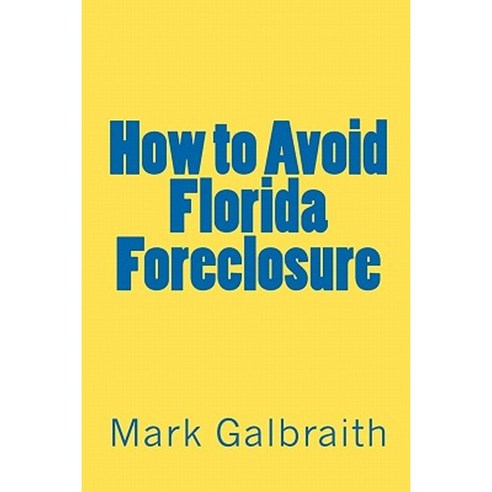 How to Avoid Florida Foreclosure Paperback, Createspace Independent Publishing Platform
