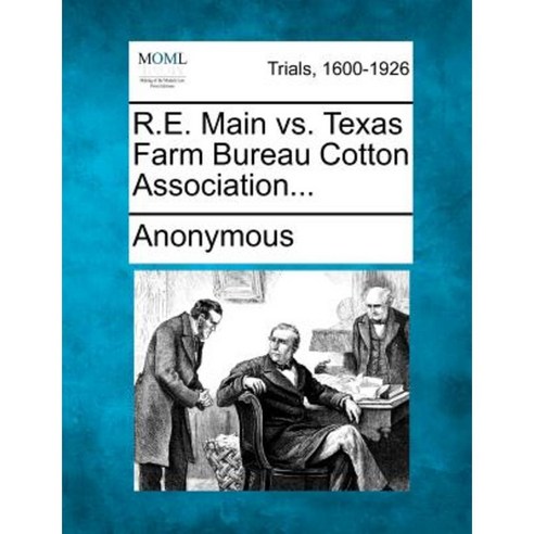 R.E. Main vs. Texas Farm Bureau Cotton Association... Paperback, Gale Ecco, Making of Modern Law