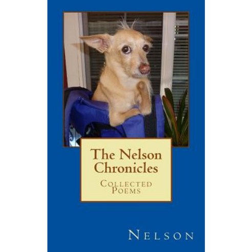 The Nelson Chronicles: Collected Poems Paperback, Createspace Independent Publishing Platform