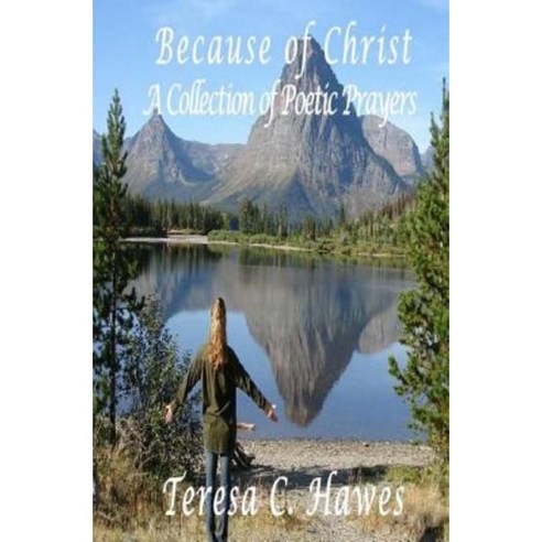 Because of Christ a Collection of Poetic Prayers Paperback, Createspace Independent Publishing Platform