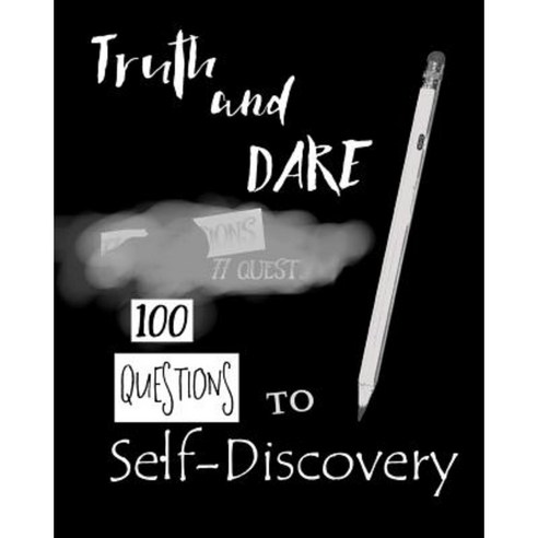 Truth and Dare: 100 Questions to Self-Discovery Paperback, Createspace Independent Publishing Platform