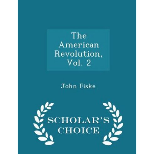 The American Revolution Vol. 2 - Scholar''s Choice Edition Paperback