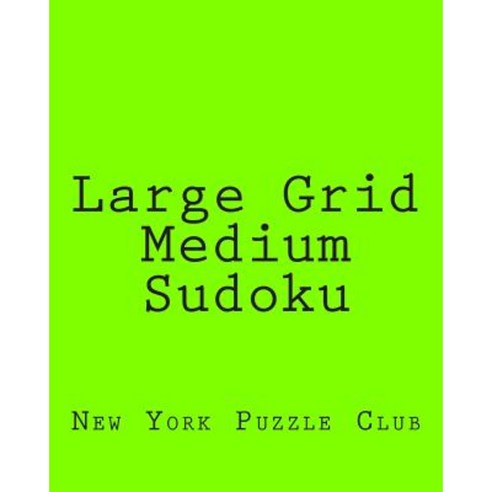 Large Grid Medium Sudoku: Sudoku Puzzles from the Archives of the New York Puzzle Club Paperback, Createspace Independent Publishing Platform