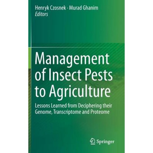 Management of Insect Pests to Agriculture: Lessons Learned from Deciphering Their Genome Transcriptome and Proteome Hardcover, Springer