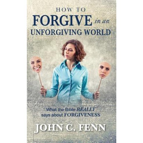 How to Forgive in an Unforgiving World Paperback, Createspace Independent Publishing Platform