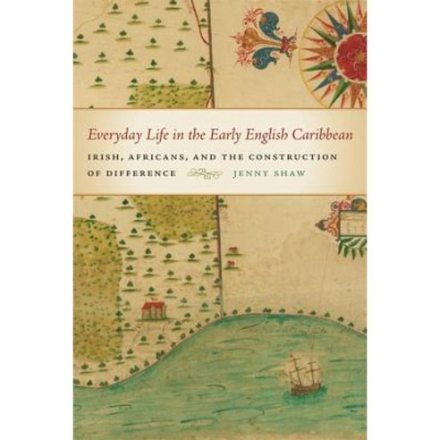 Everyday Life in the Early English Caribbean: Irish Africans and the Construction of Difference Hardcover, University of Georgia Press