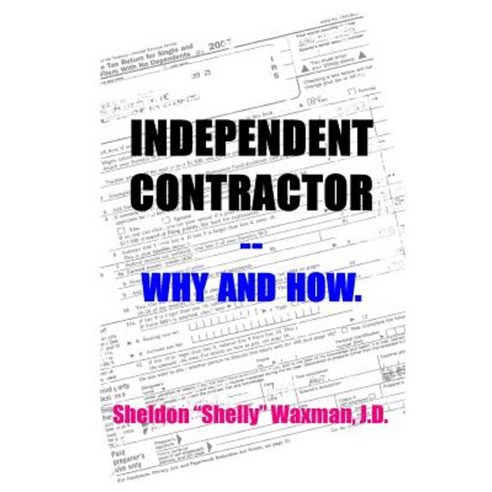 Independent Contractor -- Why and How. Paperback, Createspace