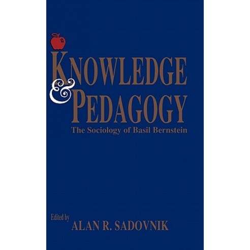 Knowledge and Pedagogy: The Sociology of Basil Bernstein Hardcover, Ablex Publishing Corporation