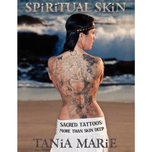 Spiritual Skin: Sacred Tattoos: More Than Skin Deep Paperback, Createspace Independent Publishing Platform
