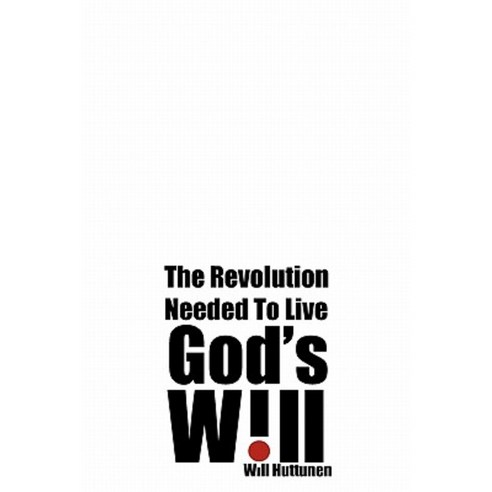 God''s Will: The Revolution Needed to Live Paperback, Xlibris Corporation