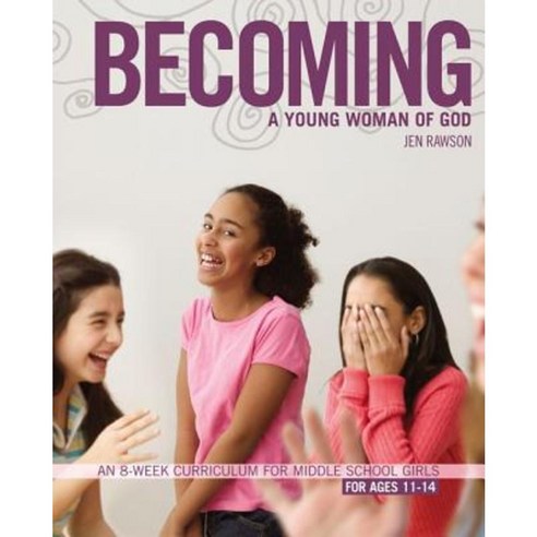 Becoming a Young Woman of God: An 8-Week Curriculum for Middle School Girls for Ages 11-14 Paperback, Zondervan/Youth Specialties