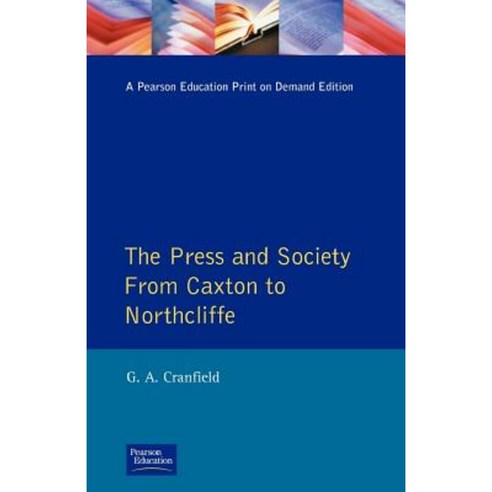 Press and Society: From Caxton to Northcliffe the Paperback, Longman Publishing Group
