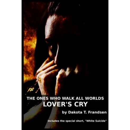 The Ones Who Walk All Worlds: Lover''s Cry Paperback, Createspace Independent Publishing Platform