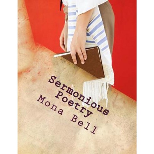 Sermonious Poetry: Sermons in Poetic Verse Poetry with a Message Paperback, Createspace