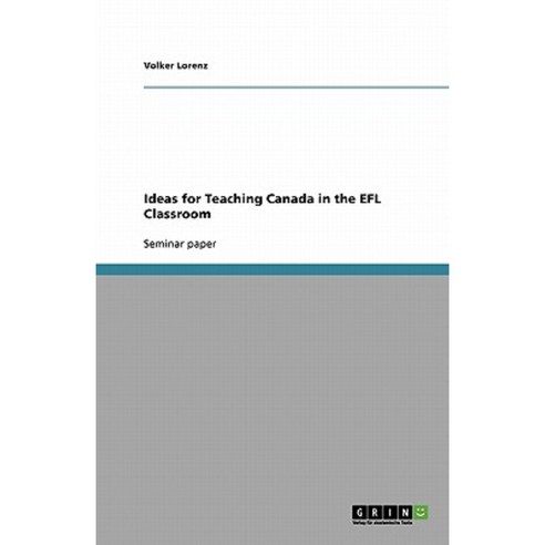 Ideas for Teaching Canada in the Efl Classroom Paperback, Grin Publishing