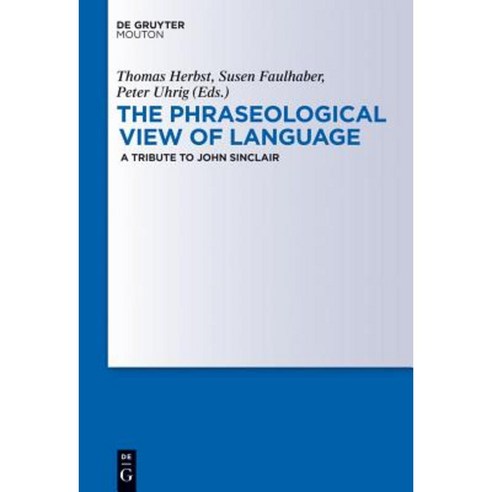 The Phraseological View of Language: A Tribute to John Sinclair Hardcover, Walter de Gruyter