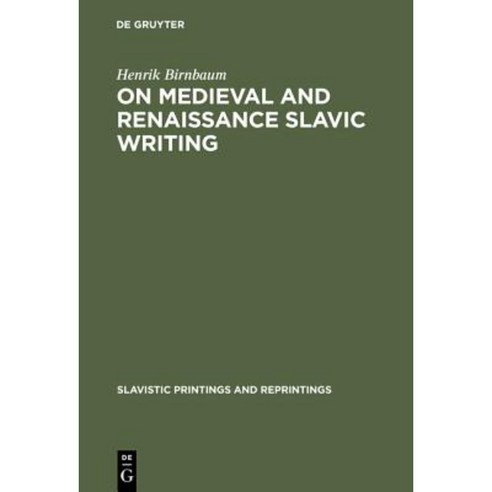 On Medieval and Renaissance Slavic Writing: Selected Essays Hardcover, Walter de Gruyter