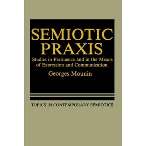 Semiotic Praxis: Studies in Pertinence and in the Means of Expression and Communication Paperback, Springer