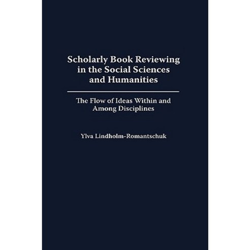 Scholarly Book Reviewing in the Social Sciences and Humanities: The Flow of Ideas Within and Among Disciplines Hardcover, Praeger Publishers