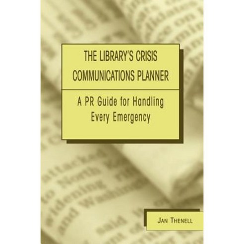 Library''s Crisis Communications Planner: A PR Guide for Handling Every Emergency Paperback, American Library Association
