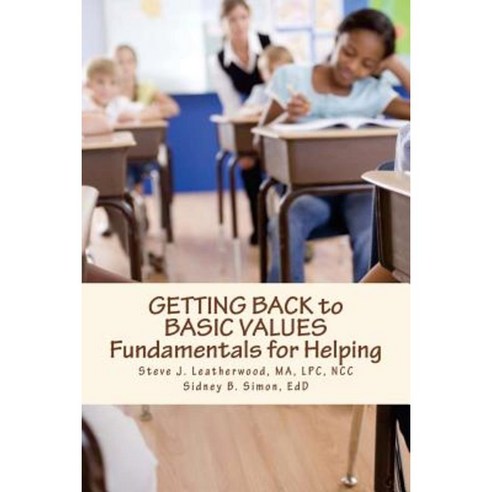 Getting Back to Basic Values: Fundamentals for Helping Paperback, Createspace Independent Publishing Platform
